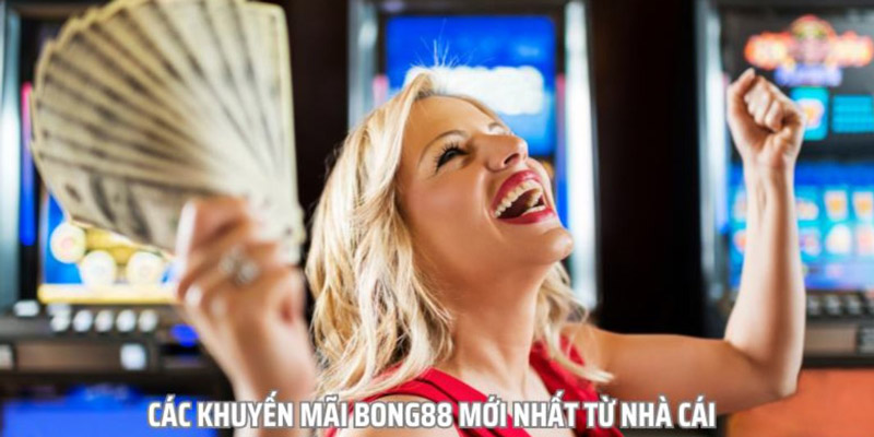 Tổng hợp các khuyến mãi nổi bật hiện có tại Bong88