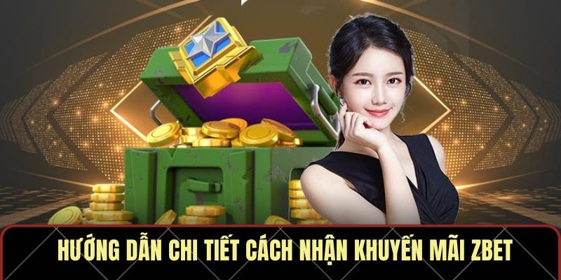 Hướng dẫn chi tiết cách nhận khuyến mãi Zbet