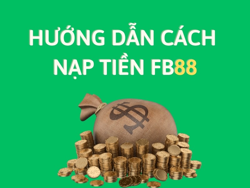 Hướng dẫn nạp tiền FB88